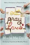 Eat Pray Love Made Me Do It