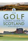 The Golf Lover's Guide to Scotland