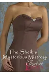 The Sheik's Mysterious Mistress