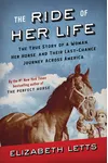 The Ride of Her Life: The True Story of a Woman, Her Horse, and Their Last-Chance Journey Across America