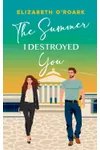 The Summer I Destroyed You