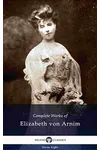 Complete Works of Elizabeth von Arnim