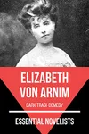 Essential Novelists - Elizabeth Von Arnim: dark tragi-comedy