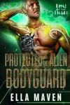 Protected By The Alien Bodyguard