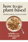 Deliciously Ella How To Go Plant-Based