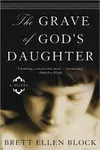 The Grave of God's Daughter (As: Brett Ellen Block)