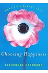 Choosing Happiness: Keys to a Joyful Life
