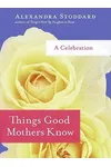 Things Good Mothers Know
