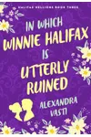 In Which Winnie Halifax Is Utterly Ruined