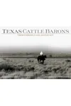 Texas Cattle Barons: Their Families, Land and Legacy