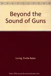 Beyond the Sound of Guns