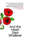 And the Heart Says Whatever