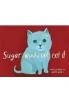 Sugar Would Not Eat It
