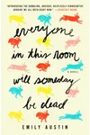 Everyone in This Room Will Someday Be Dead