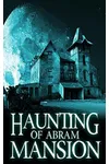 The Haunting of Abram Mansion