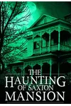 The Haunting of Saxton Mansion