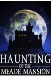 The Haunting of Meade Mansion