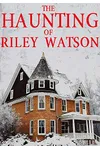 The Haunting of Riley Watson