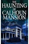 The Haunting of Calhoun Mansion
