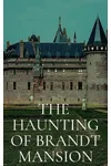 The Haunting of Brandt Mansion