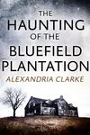 The Haunting of Bluefield Plantation
