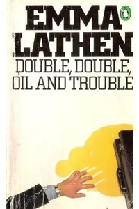 Double, Double, Oil and Trouble