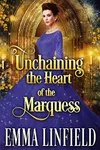 Unchaining the Heart of the Marquess