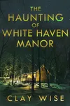 The Haunting of White Haven Manor