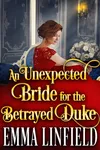 An Unexpected Bride for the Betrayed Duke