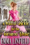 A Willful Bride for the Tortured Duke