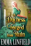 A Duchess Forged From Ruin