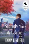 Secretly Yours, My Duke