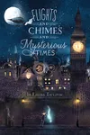 Flights and Chimes and Mysterious Times