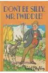 Don't be Silly Mr.Twiddle!