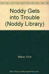 Noddy Gets into Trouble