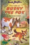 The Tale of Bushy the Fox And Other Stories