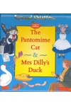 The Pantomime Cat & Mrs. Dilly's Duck