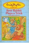 Brer Rabbit Plays a Trick And Other Stories