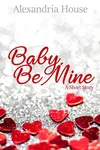 Baby, Be Mine