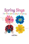 Spring Sings for the Grouchy Ladybug