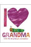 I Love Grandma with the Very Hungry Caterpillar