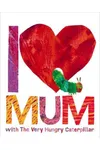 I Love Mum with the Very Hungry Caterpillar