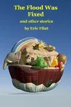 The Flood Was Fixed and other stories