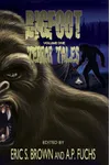 Bigfoot Terror Tales Vol. 1: Stories of Sasquatch Horror
