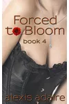 Forced to Bloom, Book 4