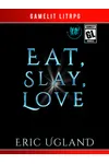 Eat, Slay, Love