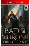 Bad to the Throne