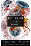 Evolution Is Wrong: A Radical Approach to the Origin and Transformation of Life