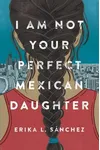 I Am Not Your Perfect Mexican Daughter