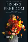Finding Freedom: A Cook's Story; Remaking a Life from Scratch